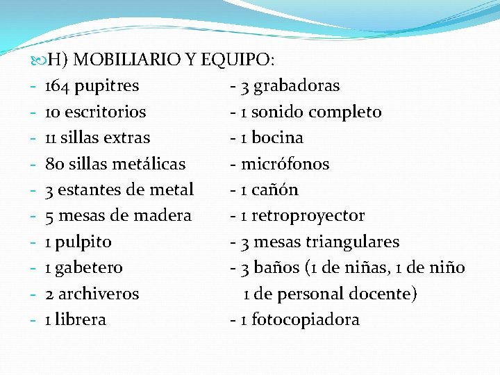  H) MOBILIARIO Y EQUIPO: - 164 pupitres - 3 grabadoras - 10 escritorios