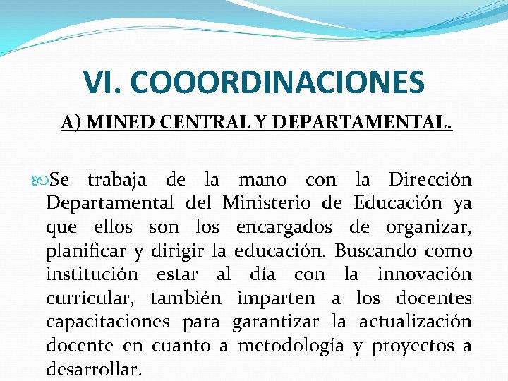 VI. COOORDINACIONES A) MINED CENTRAL Y DEPARTAMENTAL. Se trabaja de la mano con la