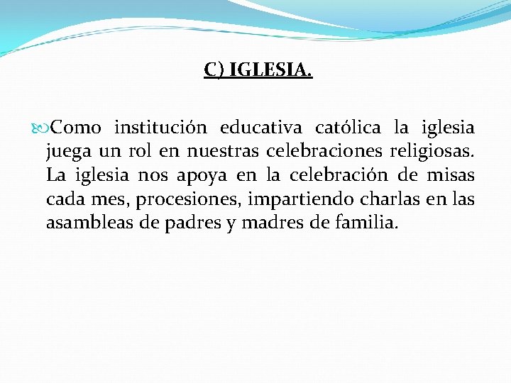 C) IGLESIA. Como institución educativa católica la iglesia juega un rol en nuestras celebraciones