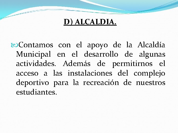 D) ALCALDIA. Contamos con el apoyo de la Alcaldía Municipal en el desarrollo de