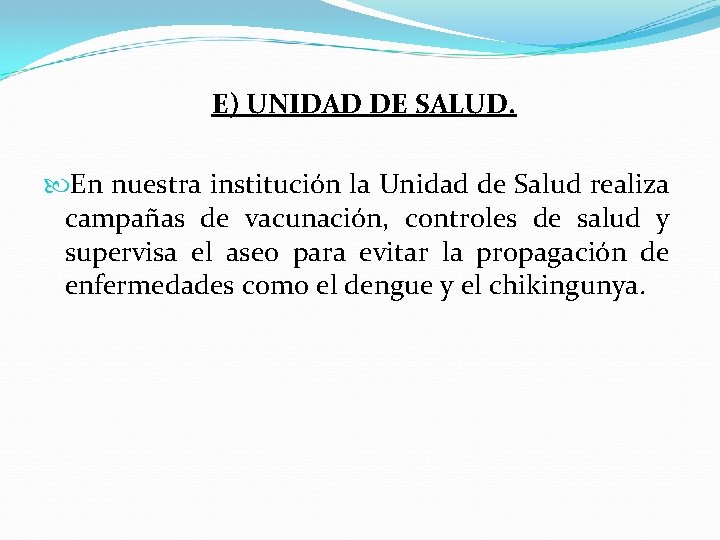 E) UNIDAD DE SALUD. En nuestra institución la Unidad de Salud realiza campañas de