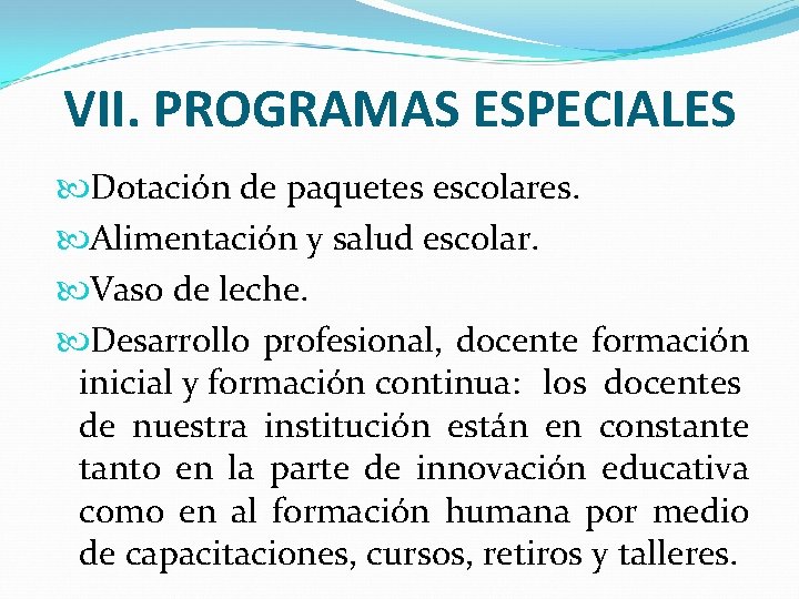 VII. PROGRAMAS ESPECIALES Dotación de paquetes escolares. Alimentación y salud escolar. Vaso de leche.