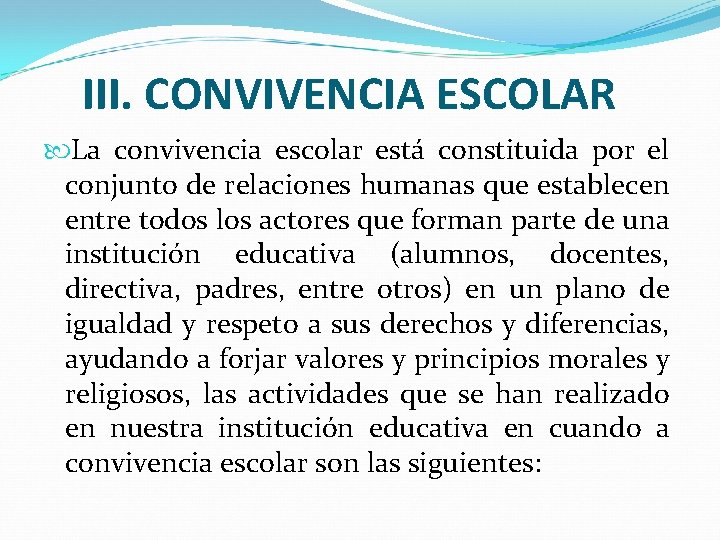 III. CONVIVENCIA ESCOLAR La convivencia escolar está constituida por el conjunto de relaciones humanas