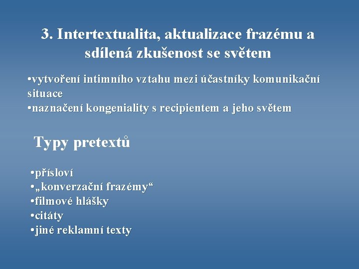 3. Intertextualita, aktualizace frazému a sdílená zkušenost se světem • vytvoření intimního vztahu mezi