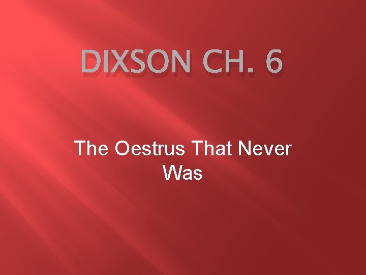 DIXSON CH. 6 The Oestrus That Never Was 