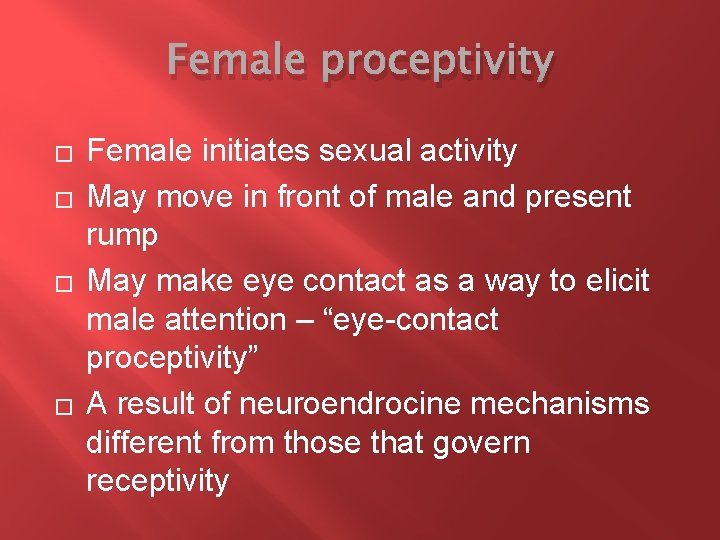 Female proceptivity � � Female initiates sexual activity May move in front of male
