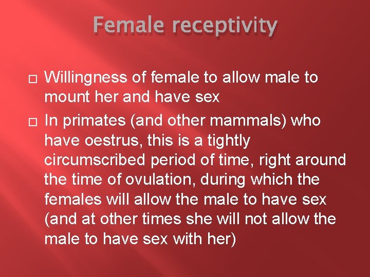 Female receptivity � � Willingness of female to allow male to mount her and