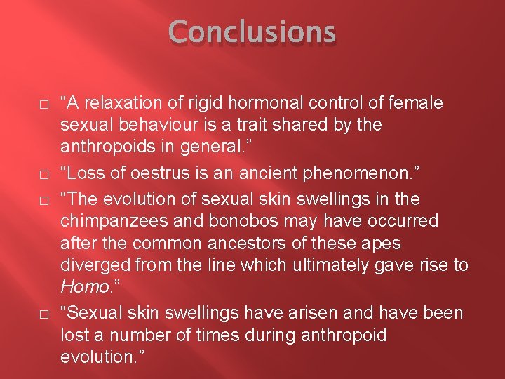 Conclusions � � “A relaxation of rigid hormonal control of female sexual behaviour is