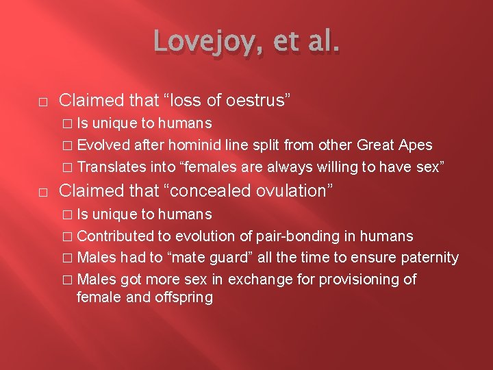Lovejoy, et al. � Claimed that “loss of oestrus” � Is unique to humans