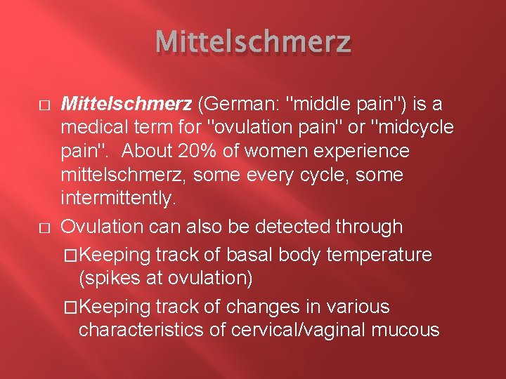 Mittelschmerz � � Mittelschmerz (German: "middle pain") is a medical term for "ovulation pain"