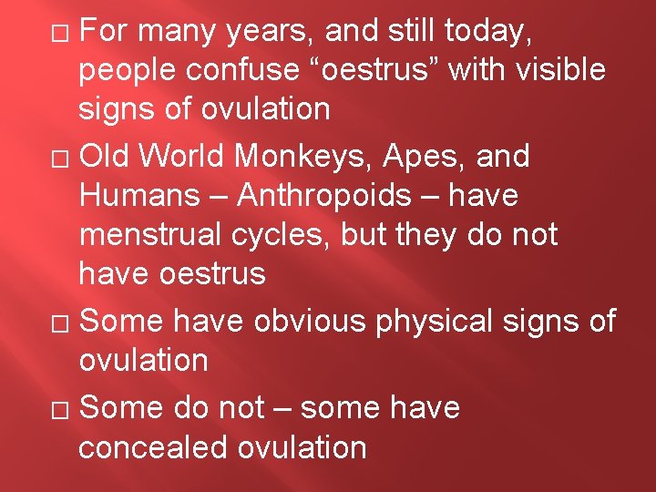 For many years, and still today, people confuse “oestrus” with visible signs of ovulation