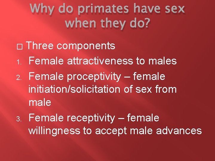 Why do primates have sex when they do? � 1. 2. 3. Three components