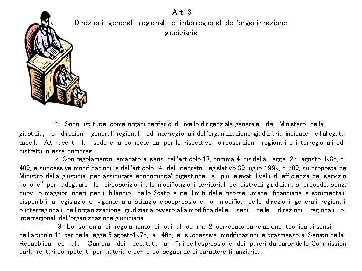 Art. 6. Direzioni generali regionali e interregionali dell'organizzazione giudiziaria 1. Sono istituite, come organi