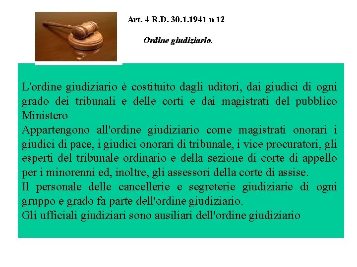 Art. 4 R. D. 30. 1. 1941 n 12 Ordine giudiziario. L'ordine giudiziario è