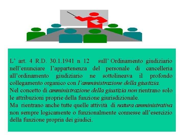 L’ art. 4 R. D. 30. 1. 1941 n 12 sull’ Ordinamento giudiziario nell’enunciare