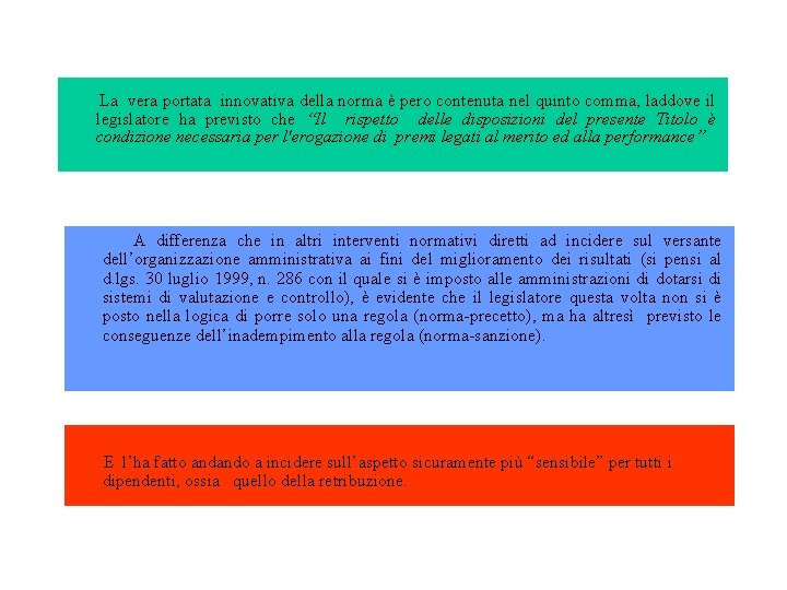 La vera portata innovativa della norma è pero contenuta nel quinto comma, laddove il