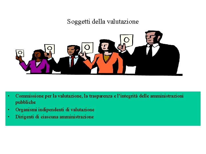 Soggetti della valutazione • • • Commissione per la valutazione, la trasparenza e l’integrità