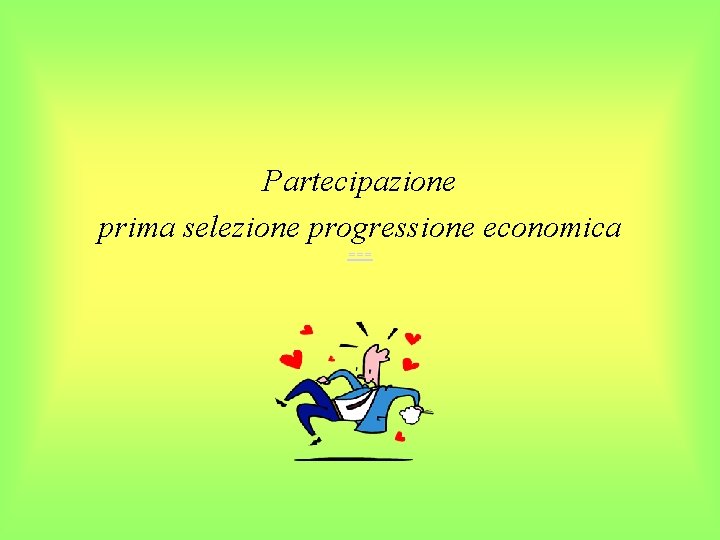 Partecipazione prima selezione progressione economica === 