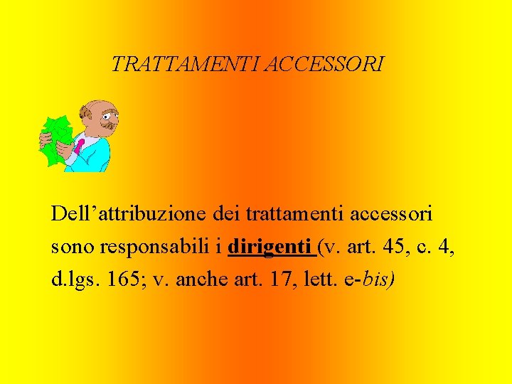 TRATTAMENTI ACCESSORI Dell’attribuzione dei trattamenti accessori sono responsabili i dirigenti (v. art. 45, c.