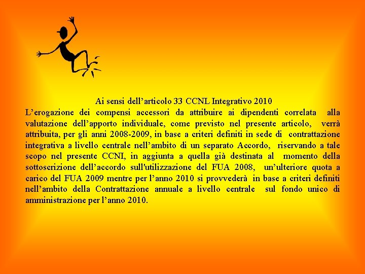 Ai sensi dell’articolo 33 CCNL Integrativo 2010 L’erogazione dei compensi accessori da attribuire ai