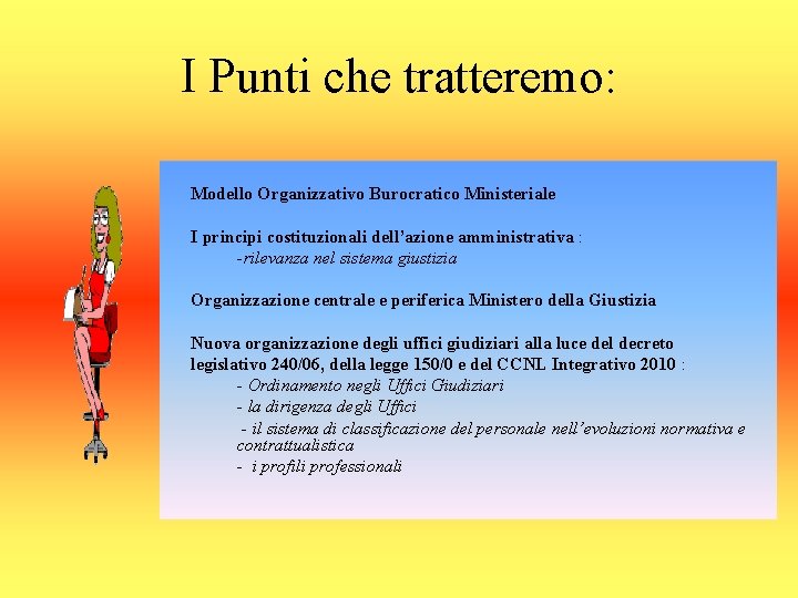 I Punti che tratteremo: Modello Organizzativo Burocratico Ministeriale I principi costituzionali dell’azione amministrativa :