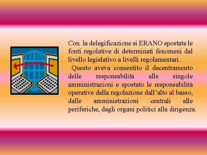 Con la delegificazione si ERANO spostate le fonti regolative di determinati fenomeni dal livello