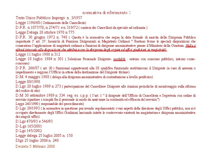 normativa di riferimento : Testo Unico Pubblico Impiego n. 3/1957 Legge 1196/60 ( Ordinamento