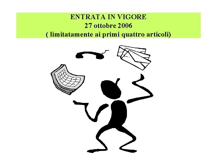 ENTRATA IN VIGORE 27 ottobre 2006 ( limitatamente ai primi quattro articoli) 