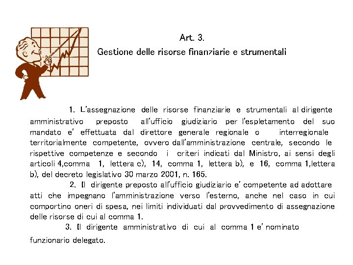 Art. 3. Gestione delle risorse finanziarie e strumentali 1. L'assegnazione delle risorse finanziarie e