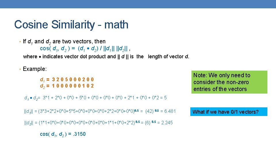 Cosine Similarity - math • If d 1 and d 2 are two vectors,