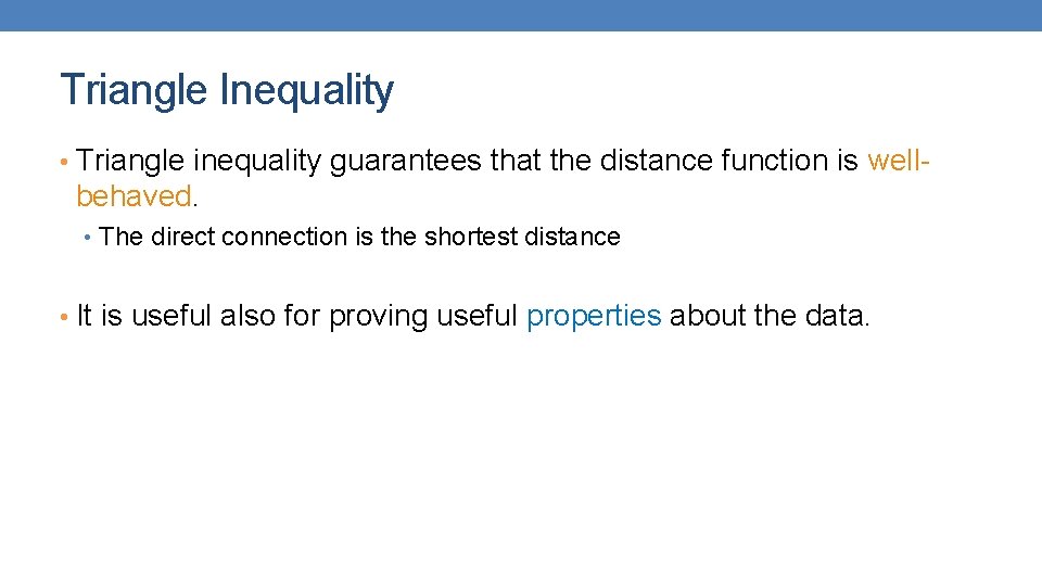 Triangle Inequality • Triangle inequality guarantees that the distance function is well- behaved. •