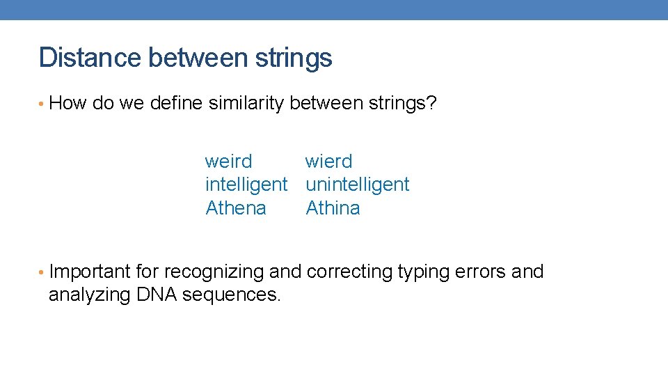 Distance between strings • How do we define similarity between strings? weird wierd intelligent