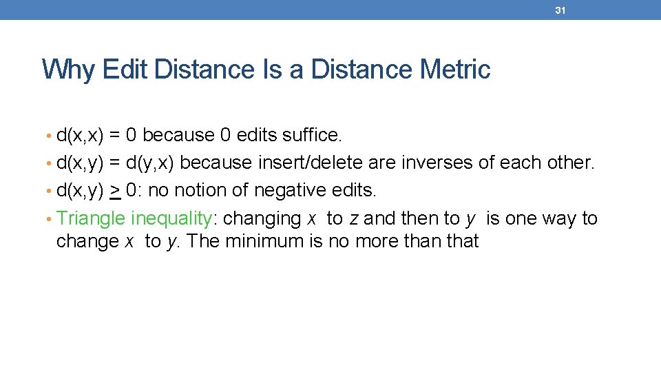 31 Why Edit Distance Is a Distance Metric • d(x, x) = 0 because