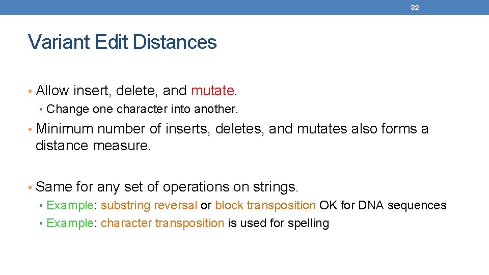 32 Variant Edit Distances • Allow insert, delete, and mutate. • Change one character