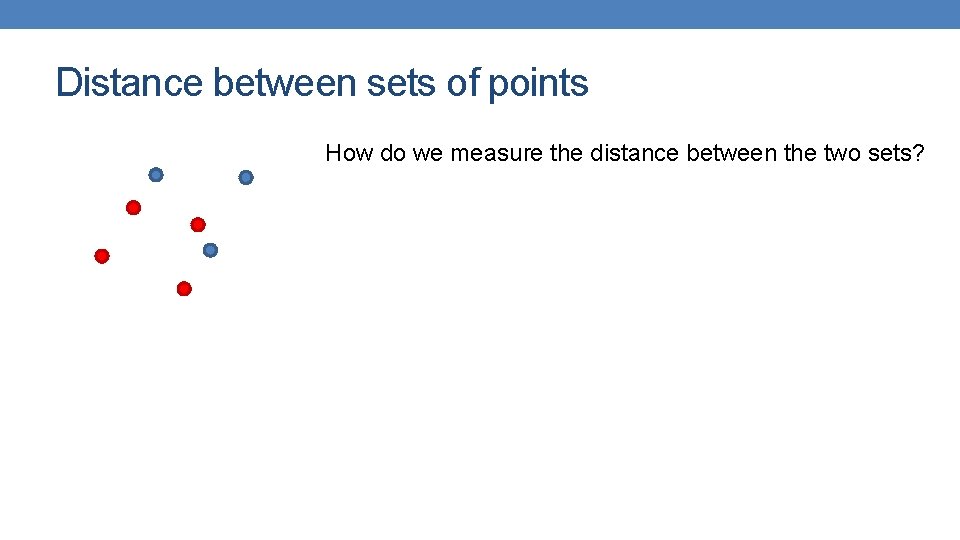 Distance between sets of points How do we measure the distance between the two