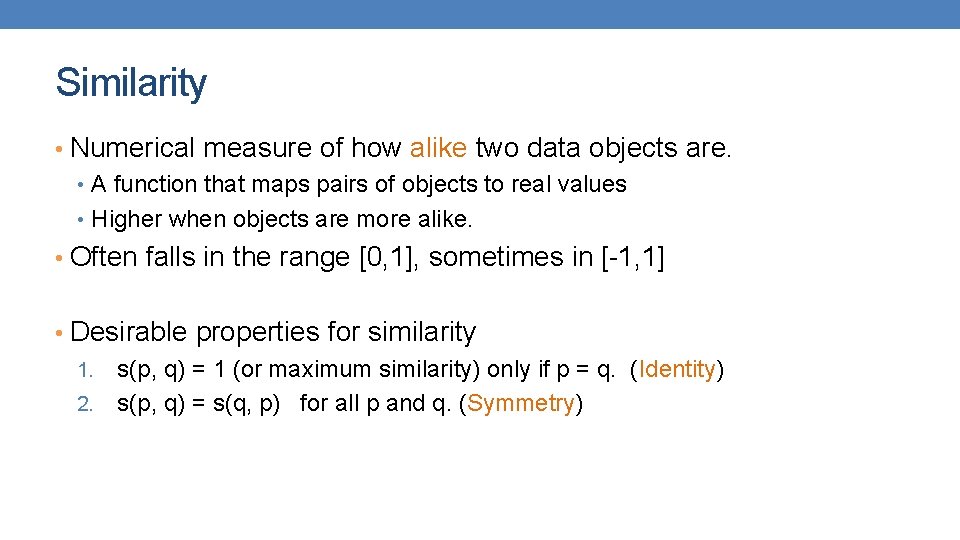 Similarity • Numerical measure of how alike two data objects are. • A function