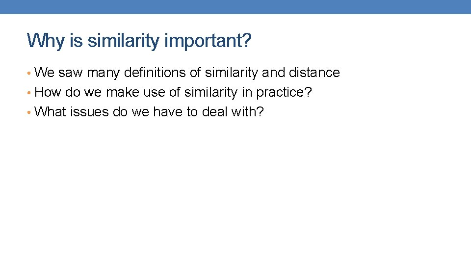 Why is similarity important? • We saw many definitions of similarity and distance •