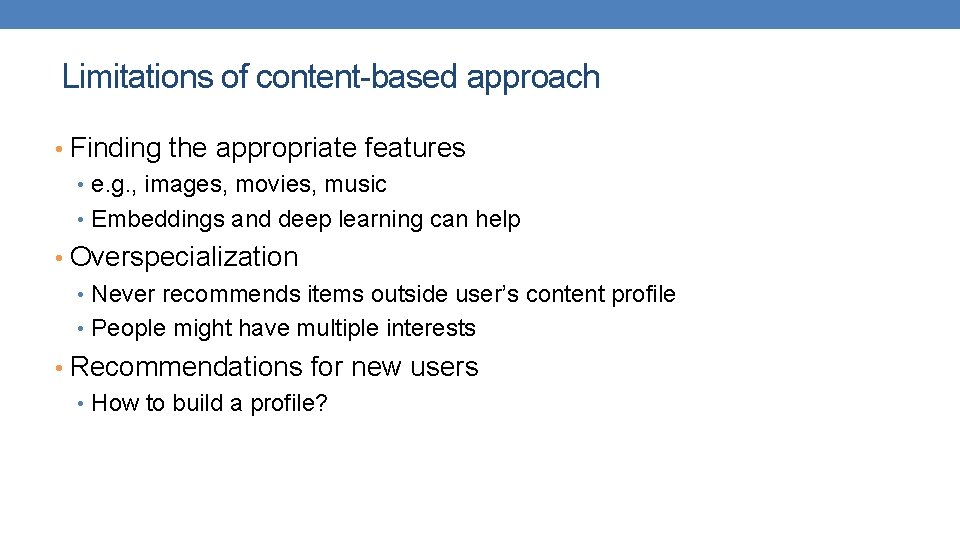 Limitations of content-based approach • Finding the appropriate features • e. g. , images,