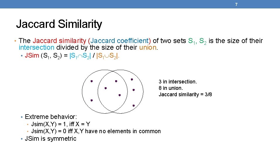 7 Jaccard Similarity • The Jaccard similarity (Jaccard coefficient) of two sets S 1,