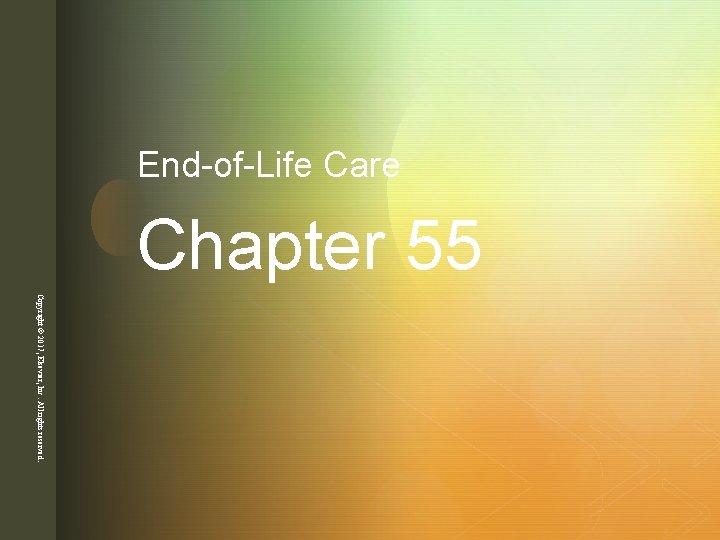 End-of-Life Care Chapter 55 z Copyright © 2017, Elsevier, Inc. All rights reserved. 