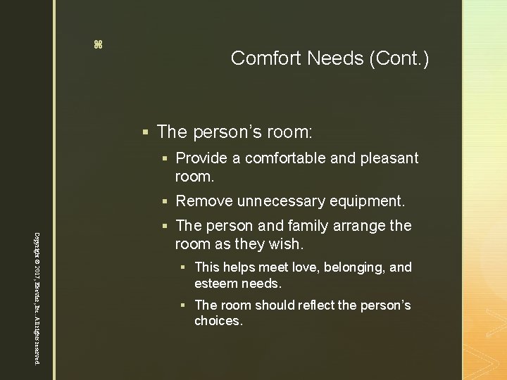 15 z Comfort Needs (Cont. ) § The person’s room: § Provide a comfortable