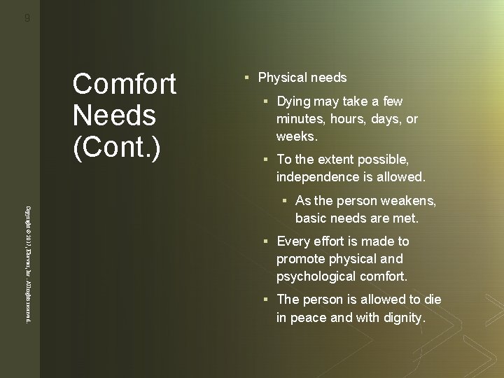 9 z Comfort Needs (Cont. ) § Physical needs § Dying may take a