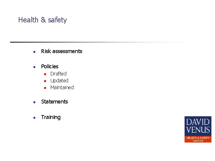 Health & safety n Risk assessments n Policies n n n Drafted Updated Maintained