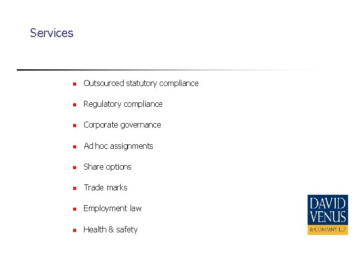Services n Outsourced statutory compliance n Regulatory compliance n Corporate governance n Ad hoc