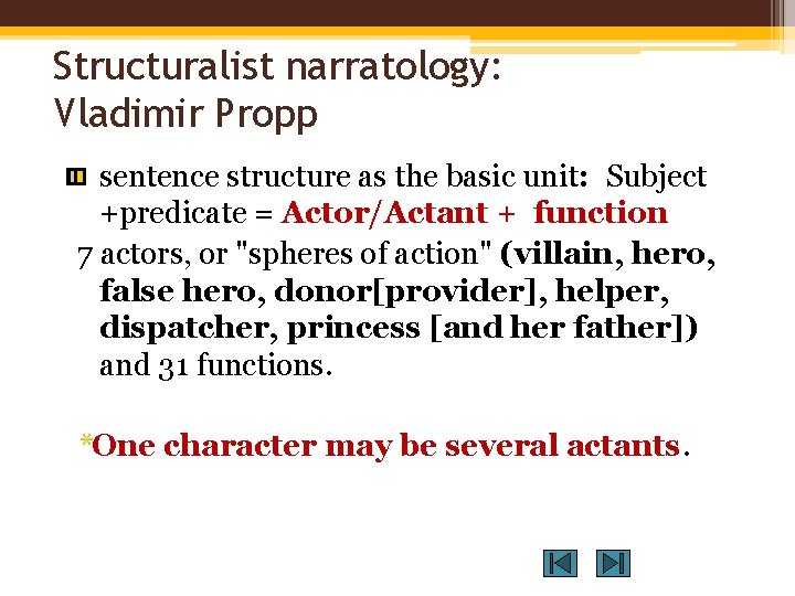 Structuralist narratology: Vladimir Propp sentence structure as the basic unit: Subject +predicate = Actor/Actant