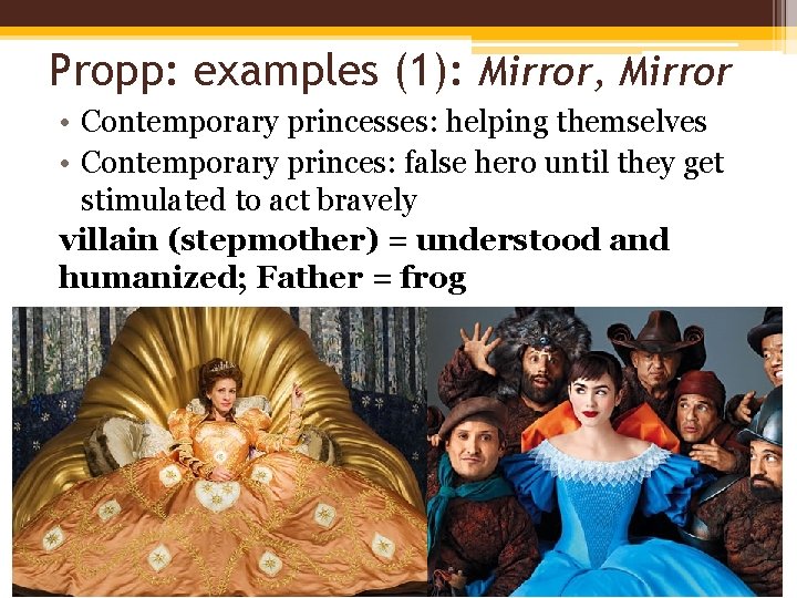 Propp: examples (1): Mirror, Mirror • Contemporary princesses: helping themselves • Contemporary princes: false