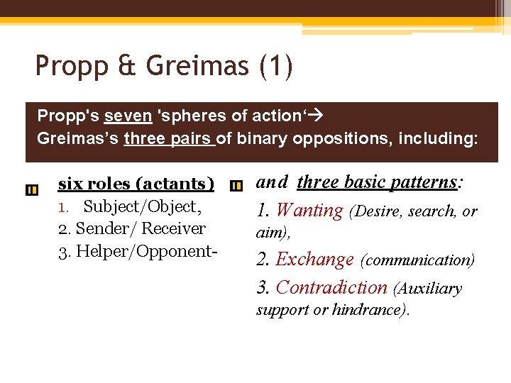 Propp & Greimas (1) Propp's seven 'spheres of action‘ Greimas’s three pairs of binary