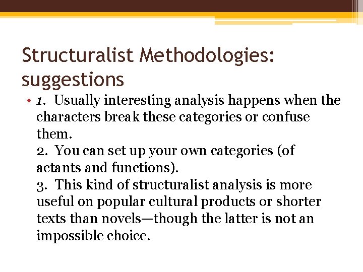 Structuralist Methodologies: suggestions • 1. Usually interesting analysis happens when the characters break these