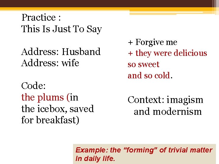 Practice : This Is Just To Say Address: Husband Address: wife + Forgive me