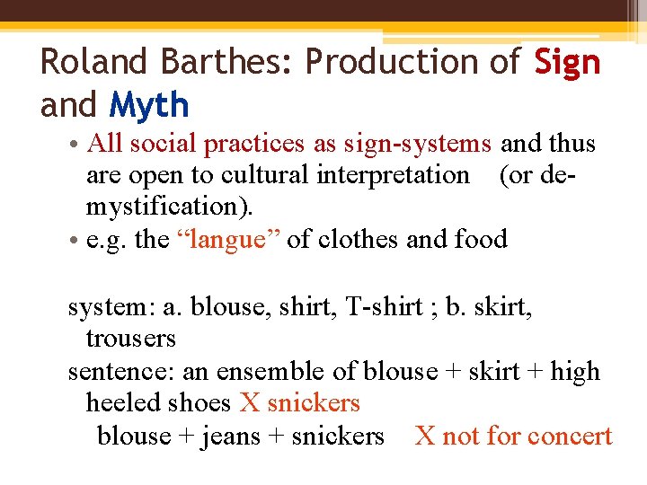 Roland Barthes: Production of Sign and Myth • All social practices as sign-systems and
